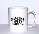 "I Love the Smell of Jet Fuel in the Morning" Coffee Mug