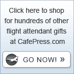 Click here to shop for hundreds of other flight attendant gifts at CafePress.com