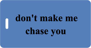 don't make me chase you Luggage Tag