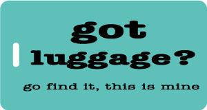 got luggage? Luggage Tag